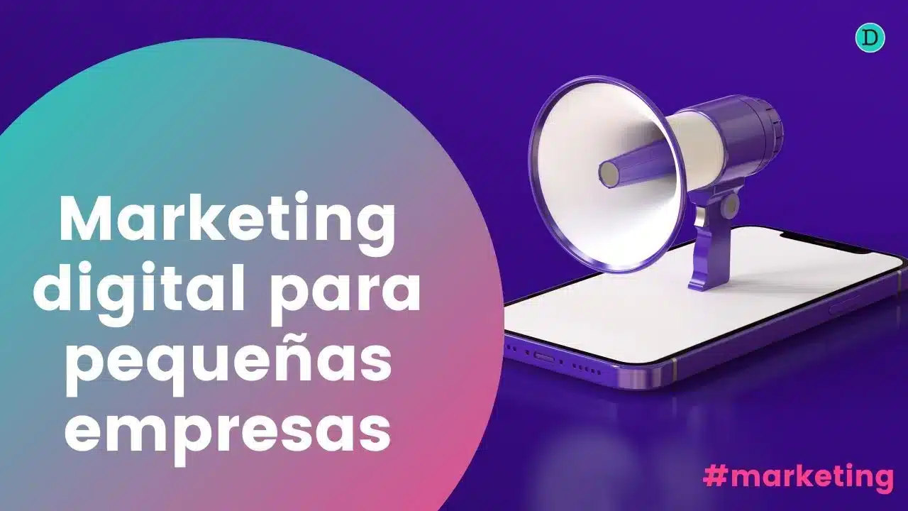 Marketing digital para pequeñas empresas: cómo crear tu estrategia