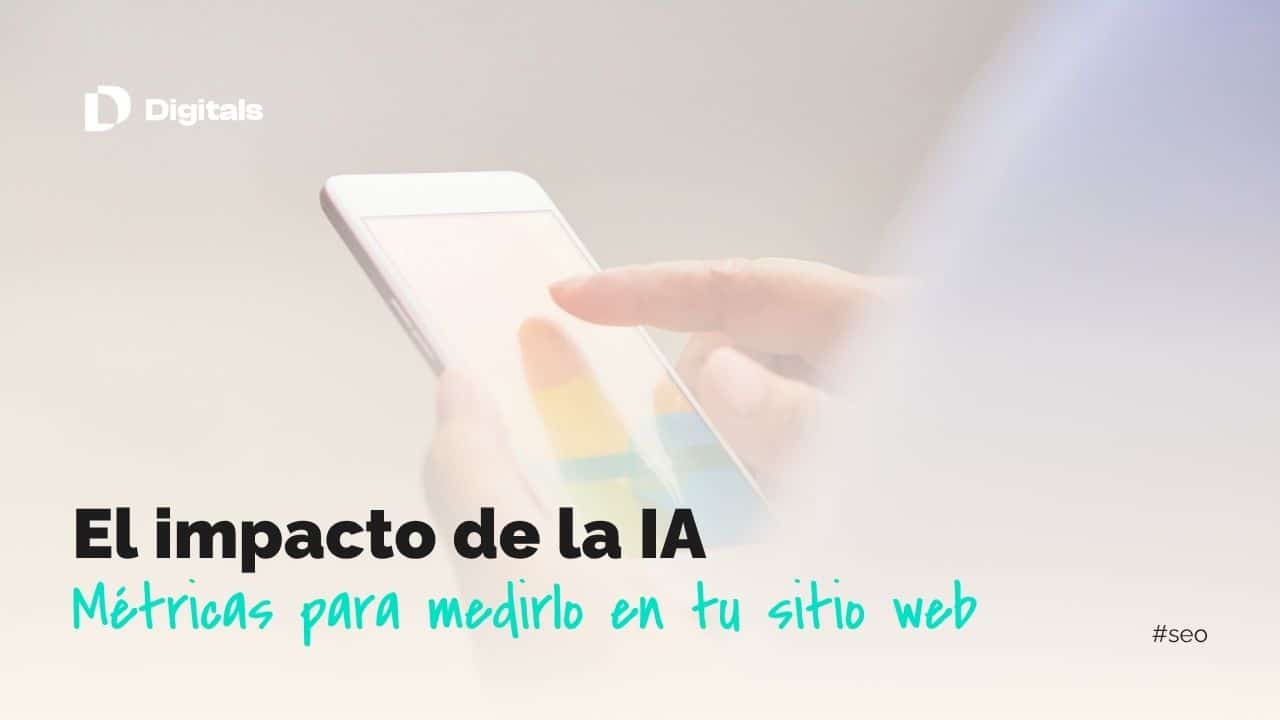 ¿Cómo medir el impacto de la IA en tu web? | DDigitals